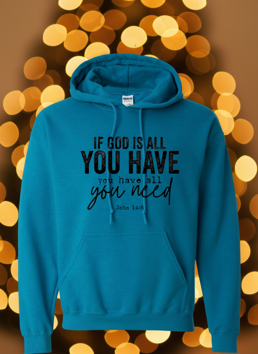 If God Is All You Have Hoodie – Christian Faith Sweatshirt (John 14:8)