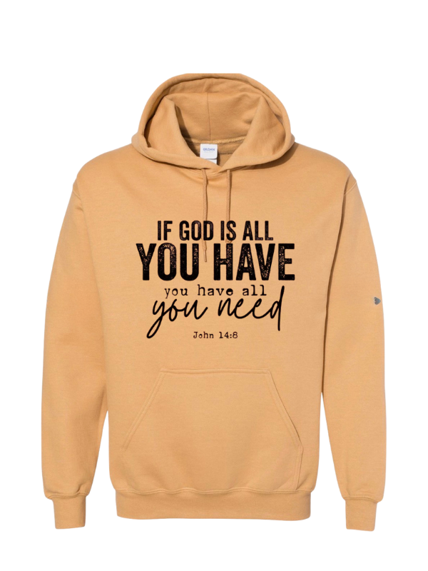 If God Is All You Have Hoodie – Christian Faith Sweatshirt (John 14:8)